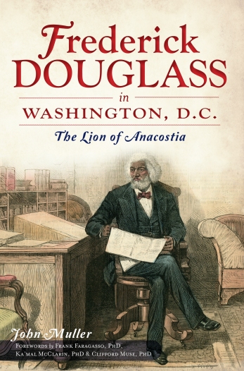 Cover_Frederick Douglass in Washington, DC_By John Muller _ The History Press _ Oct. 2012